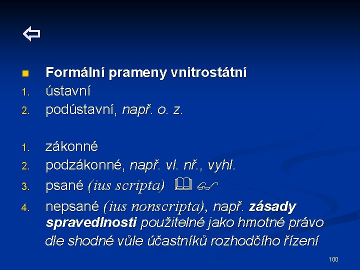  n 1. 2. 3. 4. Formální prameny vnitrostátní ústavní podústavní, např. o. z.