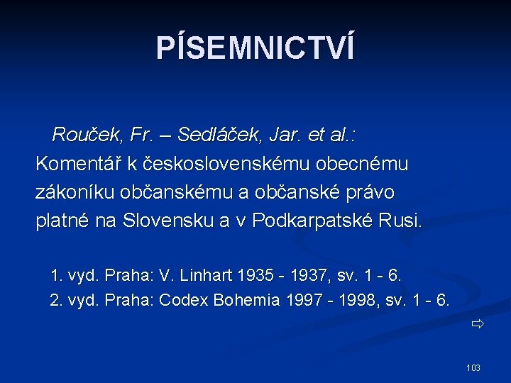 PÍSEMNICTVÍ Rouček, Fr. – Sedláček, Jar. et al. : Komentář k československému obecnému zákoníku