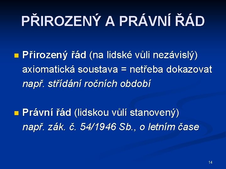 PŘIROZENÝ A PRÁVNÍ ŘÁD n Přirozený řád (na lidské vůli nezávislý) axiomatická soustava =