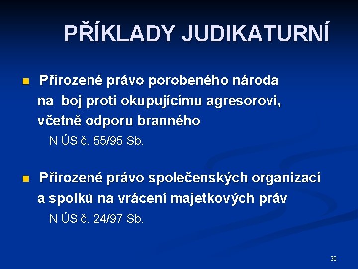 PŘÍKLADY JUDIKATURNÍ n Přirozené právo porobeného národa na boj proti okupujícímu agresorovi, včetně odporu