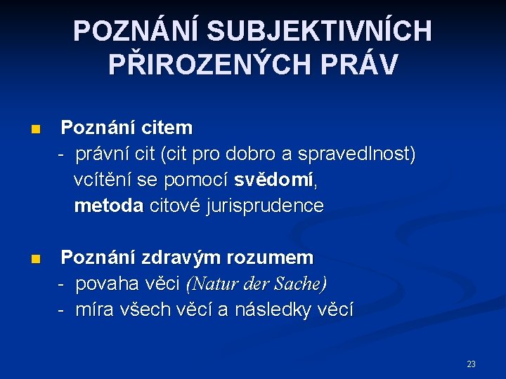 POZNÁNÍ SUBJEKTIVNÍCH PŘIROZENÝCH PRÁV n Poznání citem - právní cit (cit pro dobro a