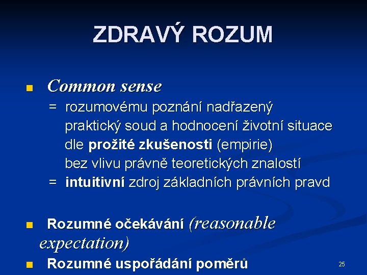 ZDRAVÝ ROZUM n Common sense = rozumovému poznání nadřazený praktický soud a hodnocení životní