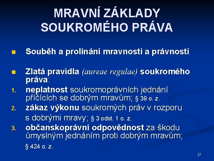 MRAVNÍ ZÁKLADY SOUKROMÉHO PRÁVA n Souběh a prolínání mravnosti a právnosti n Zlatá pravidla