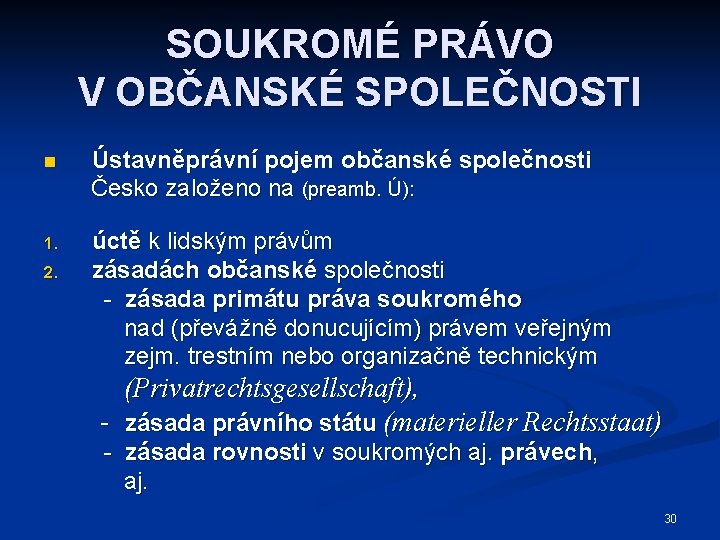 SOUKROMÉ PRÁVO V OBČANSKÉ SPOLEČNOSTI n Ústavněprávní pojem občanské společnosti Česko založeno na (preamb.