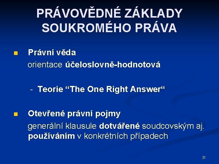 PRÁVOVĚDNÉ ZÁKLADY SOUKROMÉHO PRÁVA n Právní věda orientace účeloslovně-hodnotová - Teorie “The One Right