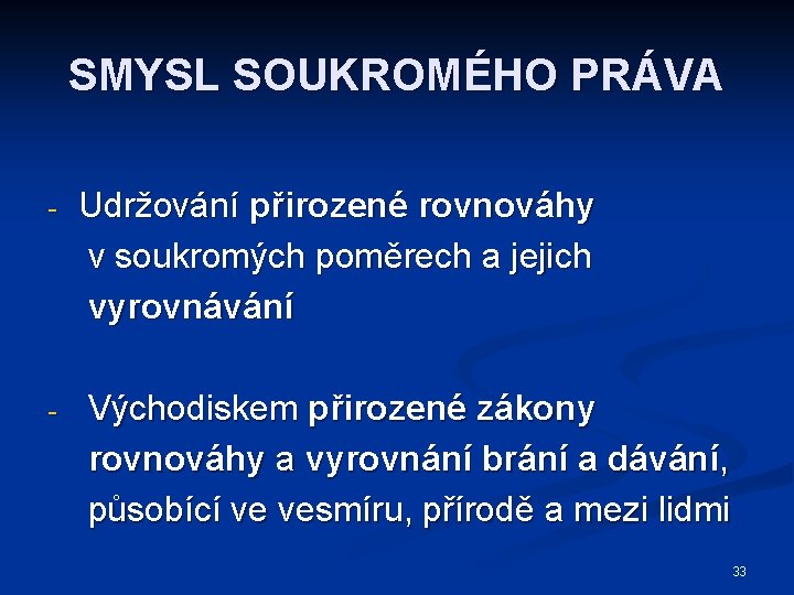 SMYSL SOUKROMÉHO PRÁVA - - Udržování přirozené rovnováhy v soukromých poměrech a jejich vyrovnávání