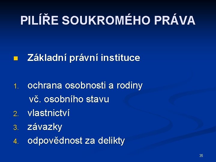 PILÍŘE SOUKROMÉHO PRÁVA n Základní právní instituce 1. ochrana osobnosti a rodiny vč. osobního