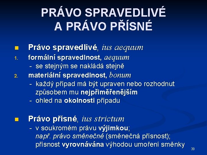 PRÁVO SPRAVEDLIVÉ A PRÁVO PŘÍSNÉ n 1. 2. n Právo spravedlivé, ius aequum formální