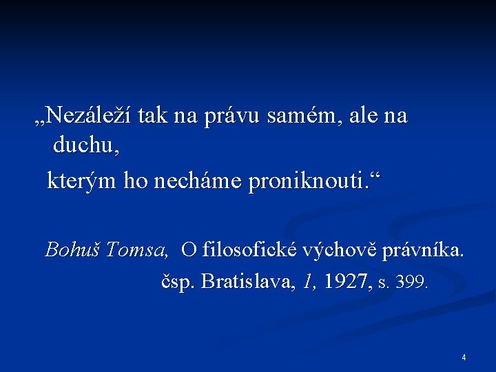 „Nezáleží tak na právu samém, ale na duchu, kterým ho necháme proniknouti. “ Bohuš