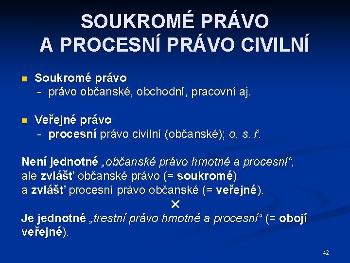 SOUKROMÉ PRÁVO A PROCESNÍ PRÁVO CIVILNÍ n Soukromé právo - právo občanské, obchodní, pracovní