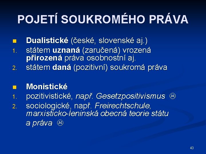 POJETÍ SOUKROMÉHO PRÁVA n 1. 2. Dualistické (české, slovenské aj. ) státem uznaná (zaručená)