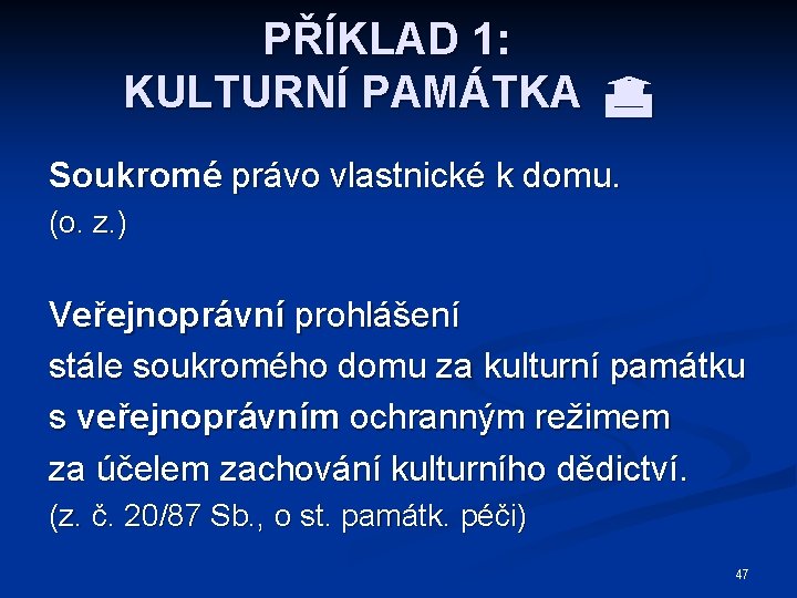 PŘÍKLAD 1: KULTURNÍ PAMÁTKA Soukromé právo vlastnické k domu. (o. z. ) Veřejnoprávní prohlášení