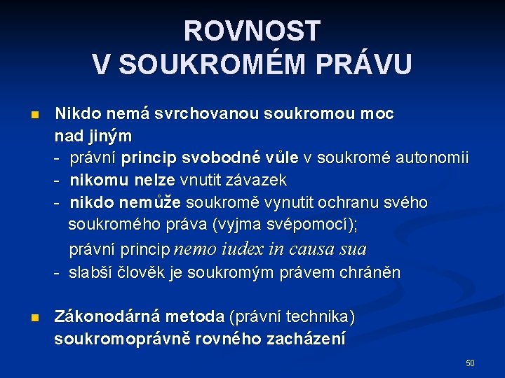 ROVNOST V SOUKROMÉM PRÁVU n Nikdo nemá svrchovanou soukromou moc nad jiným - právní