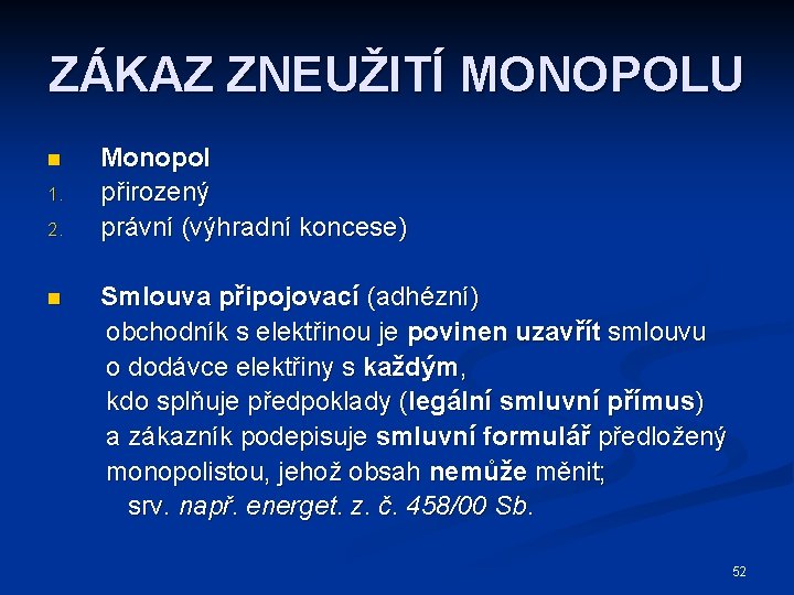 ZÁKAZ ZNEUŽITÍ MONOPOLU n 1. 2. n Monopol přirozený právní (výhradní koncese) Smlouva připojovací