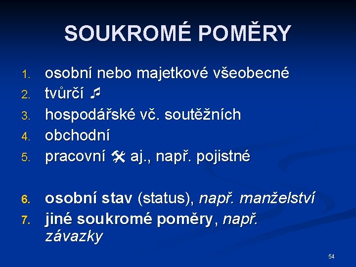 SOUKROMÉ POMĚRY 1. 2. 3. 4. 5. 6. 7. osobní nebo majetkové všeobecné tvůrčí