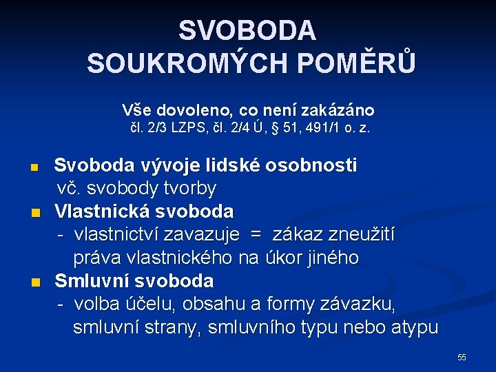 SVOBODA SOUKROMÝCH POMĚRŮ Vše dovoleno, co není zakázáno čl. 2/3 LZPS, čl. 2/4 Ú,