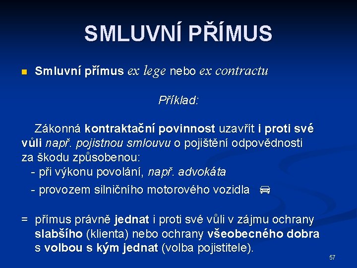 SMLUVNÍ PŘÍMUS n Smluvní přímus ex lege nebo ex contractu Příklad: Zákonná kontraktační povinnost