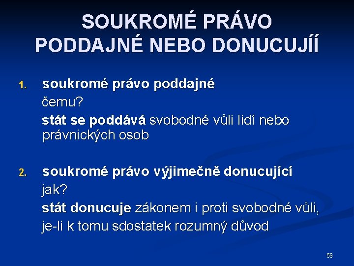 SOUKROMÉ PRÁVO PODDAJNÉ NEBO DONUCUJÍÍ 1. soukromé právo poddajné čemu? stát se poddává svobodné