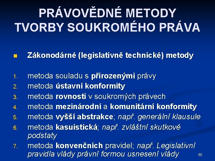 PRÁVOVĚDNÉ METODY TVORBY SOUKROMÉHO PRÁVA n Zákonodárné (legislativně technické) metody 1. metoda souladu s