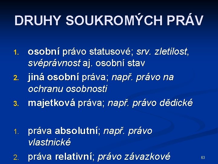 DRUHY SOUKROMÝCH PRÁV 1. 2. 3. 1. 2. osobní právo statusové; srv. zletilost, svéprávnost