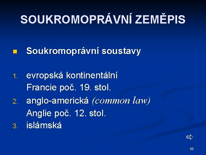 SOUKROMOPRÁVNÍ ZEMĚPIS n Soukromoprávní soustavy 1. evropská kontinentální Francie poč. 19. stol. anglo-americká (common