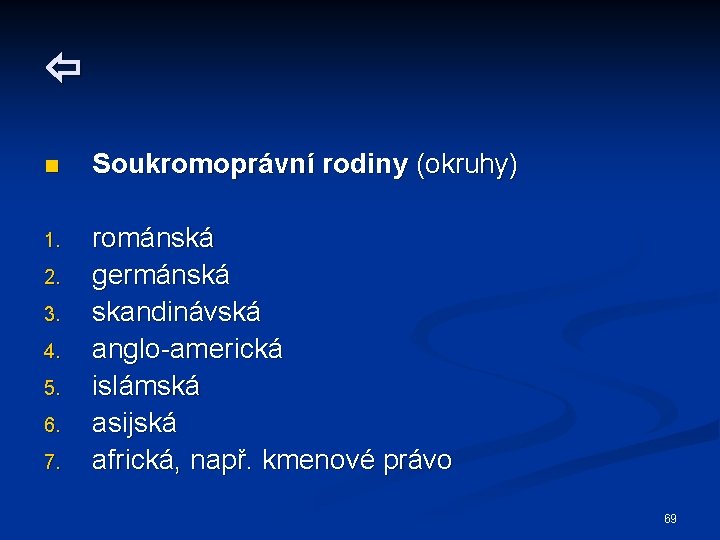  n Soukromoprávní rodiny (okruhy) 1. románská germánská skandinávská anglo-americká islámská asijská africká, např.