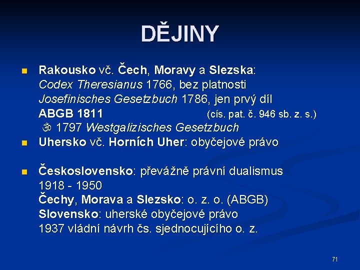 DĚJINY n n n Rakousko vč. Čech, Moravy a Slezska: Codex Theresianus 1766, bez