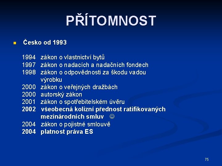 PŘÍTOMNOST n Česko od 1993 1994 zákon o vlastnictví bytů 1997 zákon o nadacích