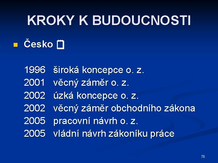 KROKY K BUDOUCNOSTI n Česko 1996 2001 2002 2005 široká koncepce o. z. věcný