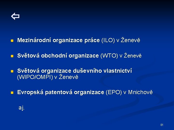  n Mezinárodní organizace práce (ILO) v Ženevě n Světová obchodní organizace (WTO) v