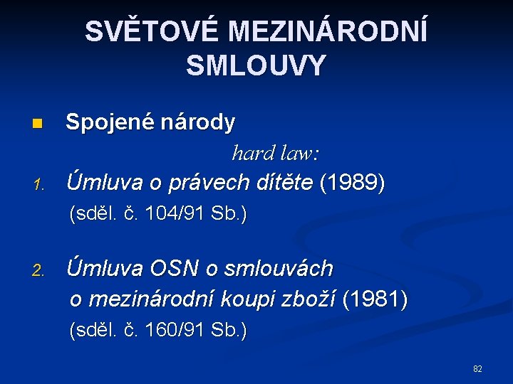 SVĚTOVÉ MEZINÁRODNÍ SMLOUVY n 1. Spojené národy hard law: Úmluva o právech dítěte (1989)