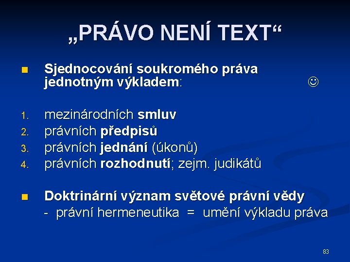 „PRÁVO NENÍ TEXT“ n Sjednocování soukromého práva jednotným výkladem: 1. mezinárodních smluv právních předpisů