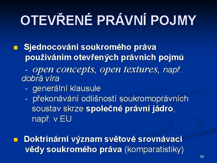 OTEVŘENÉ PRÁVNÍ POJMY n Sjednocování soukromého práva používáním otevřených právních pojmů - open concepts,
