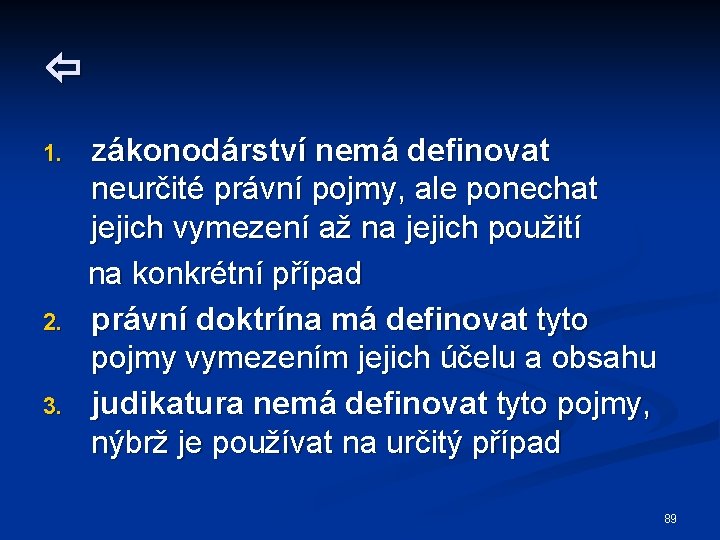  1. 2. 3. zákonodárství nemá definovat neurčité právní pojmy, ale ponechat jejich vymezení