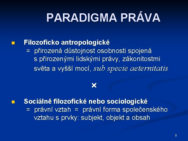 PARADIGMA PRÁVA n Filozoficko antropologické = přirozená důstojnost osobnosti spojená s přirozenými lidskými právy,