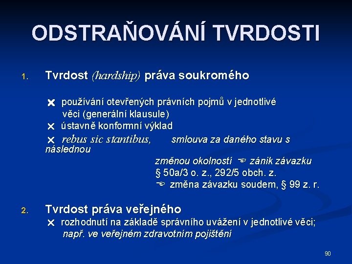 ODSTRAŇOVÁNÍ TVRDOSTI 1. Tvrdost (hardship) práva soukromého používání otevřených právních pojmů v jednotlivé věci