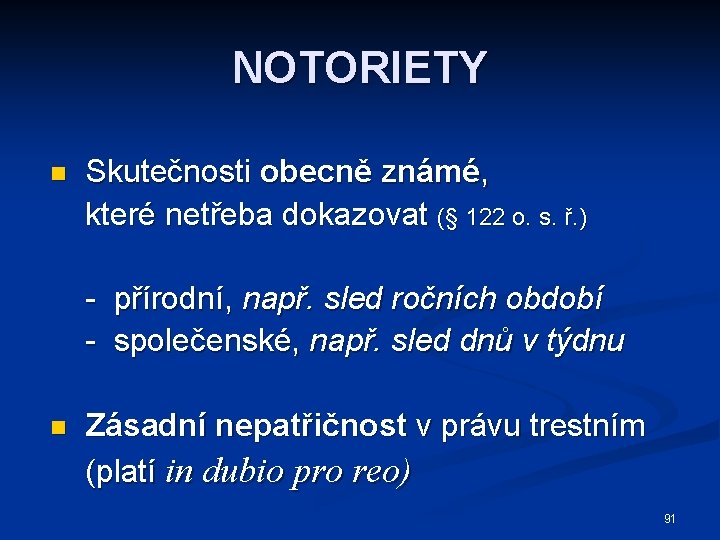 NOTORIETY n Skutečnosti obecně známé, které netřeba dokazovat (§ 122 o. s. ř. )