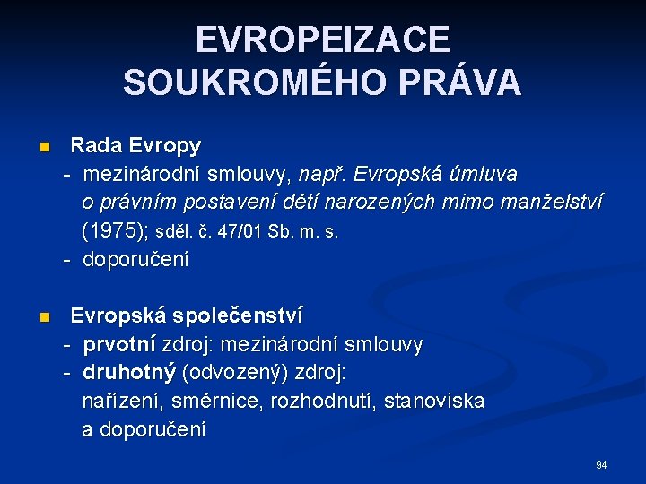 EVROPEIZACE SOUKROMÉHO PRÁVA n Rada Evropy - mezinárodní smlouvy, např. Evropská úmluva o právním