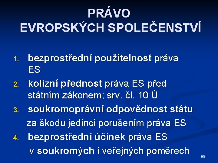 PRÁVO EVROPSKÝCH SPOLEČENSTVÍ 1. 2. 3. 4. bezprostřední použitelnost práva ES kolizní přednost práva