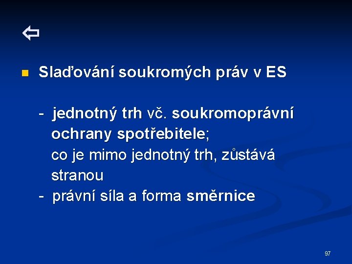  n Slaďování soukromých práv v ES - jednotný trh vč. soukromoprávní ochrany spotřebitele;
