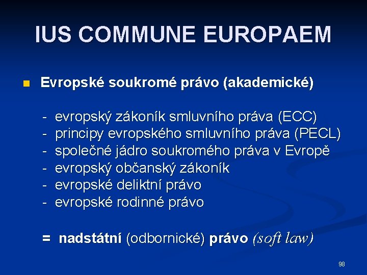 IUS COMMUNE EUROPAEM n Evropské soukromé právo (akademické) - evropský zákoník smluvního práva (ECC)