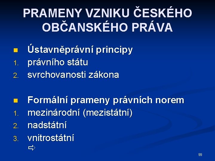 PRAMENY VZNIKU ČESKÉHO OBČANSKÉHO PRÁVA n 1. 2. 3. Ústavněprávní principy právního státu svrchovanosti