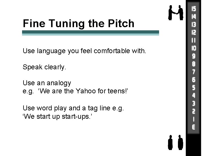 Fine Tuning the Pitch Use language you feel comfortable with. Speak clearly. Use an