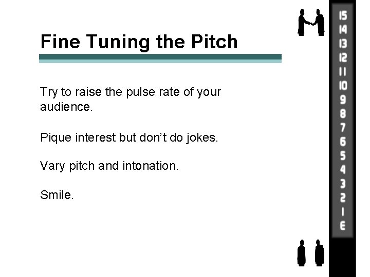 Fine Tuning the Pitch Try to raise the pulse rate of your audience. Pique