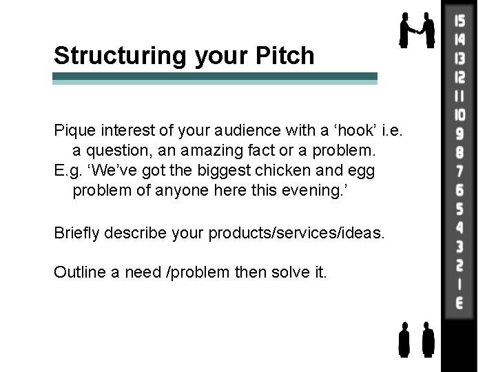 Structuring your Pitch Pique interest of your audience with a ‘hook’ i. e. a