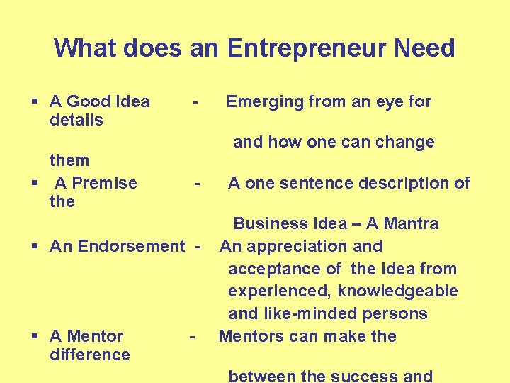 What does an Entrepreneur Need § A Good Idea details them § A Premise