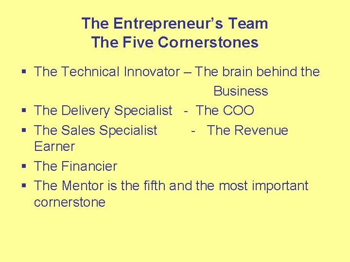 The Entrepreneur’s Team The Five Cornerstones § The Technical Innovator – The brain behind