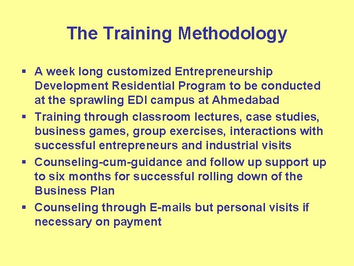 The Training Methodology § A week long customized Entrepreneurship Development Residential Program to be