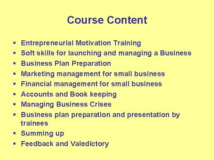 Course Content § § § § Entrepreneurial Motivation Training Soft skills for launching and