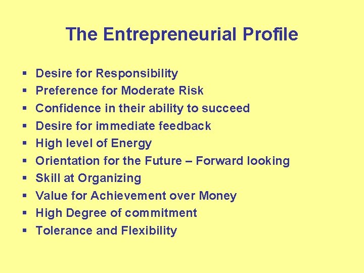 The Entrepreneurial Profile § § § § § Desire for Responsibility Preference for Moderate